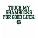 KissingU.com - TOUCH MY SHAMROCKS FOR GOOD LUCK t-shirts by KissingU_dot_com KissingU.com - TOUCH MY SHAMROCKS FOR GOOD LUCK t-shirts