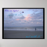 Kites are highest against the wind, not with it print