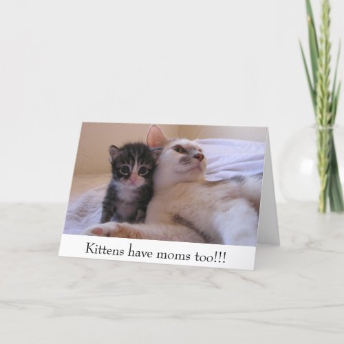 Kittens have moms too!!! card