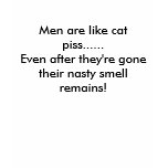 kitty, Men are like cat piss......Even after th... t-shirts