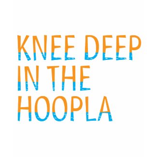 Knee Deep in the Hoopla T-Shirt shirt