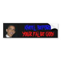 KNEEL BEFORE YOUR FALSE GOD OBAMA bumper stickers by Precambrian KNEEL BEFORE YOUR FALSE GOD OBAMA bumper stickers