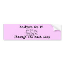 Knitters Do It Through The Back Loop bumper stickers