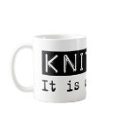 basic_mug - Knitting, It Is What It Is. If Knitting is your hobby, occupation, or obsession, show it with great Knitting t-shirts, mugs, stickers, and more.  They're also great gifts for other Knitting fans!