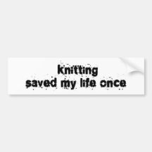 Knitting Saved My Life Once Bumper Sticker