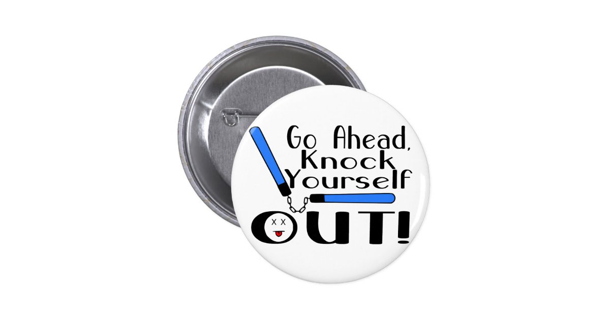 Knock Yourself Out Pinback Button Zazzle