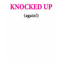 Knocked Up Again Funny Maternity Shirt by Teezpleez Knocked Up Again Funny Maternity Shirt