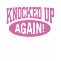 Knocked Up Again t-shirts