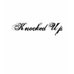 Knocked Up T Shirt