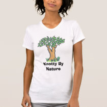 Knotty By Nature t-shirts by haleyw13 Knotty By Nature t-shirts