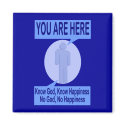 Know God, Know Happiness. No God, No Happiness magnet