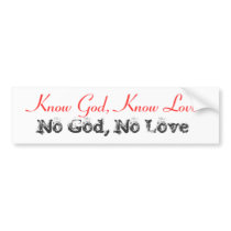 Know God, Know Love, No God, No Love bumper stickers