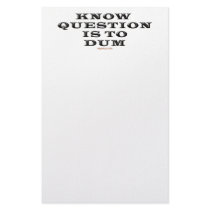 Know Question Is To Dum Notepad Stationery