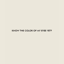 KNOW THE COLOR OF MY EYES YET? t-shirts by CrazySteelesTees KNOW THE COLOR OF MY EYES YET? t-shirts