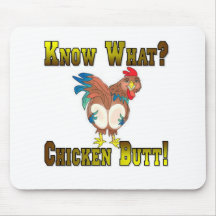 Know What?  Chicken Butt! Mouse Pad