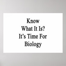 Know What It Is It's Time For Biology Poster