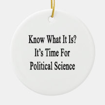 Know What It Is It's Time For Political Science Ornaments