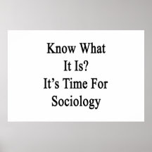 Know What It Is It's Time For Sociology Print