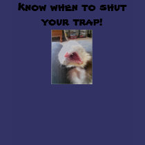 Know when to shut your trap! t-shirts