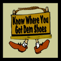 Know Where You Got Dem Shoes posters