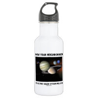 Know Your Neighborhood It's The Only Solar System 18oz Water Bottle