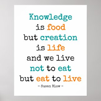 Knowledge is food, but creation is life - poster