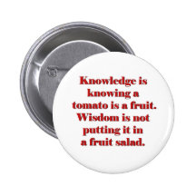 Knowledge is knowing a tomato is a fruit. button