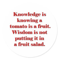 Knowledge is knowing a tomato is a fruit. round sticker