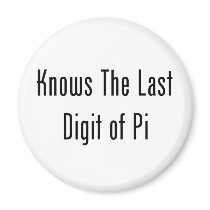 Knows The Last Digit Of Pi Refrigerator Magnet