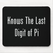Knows The Last Digit Of Pi Mouse Pads