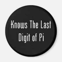 Knows The Last Digit Of Pi Refrigerator Magnet