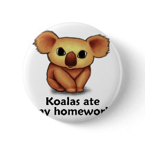 Koalas ate my Homework Pinback Buttons
