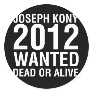 kony2012 wanted dead or alive round sticker sticker