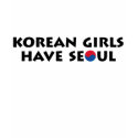 Korean Girls Have Seoul t-shirts