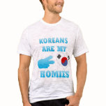 Koreans are my Homies t-shirts