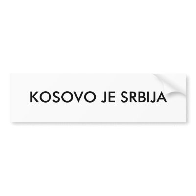 KOSOVO JE SRBIJA BUMPER STICKER by serbia. Kazite svetu cije je kosovo