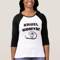 KRUEL WOMYN! t-shirts