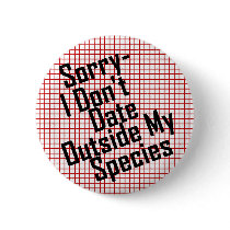 KRW I Don't Date Outside My Species Fun Pin buttons