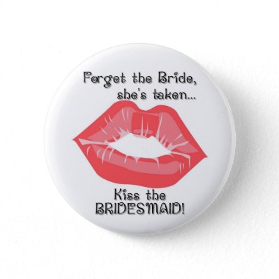 KRW Kiss the Bridesmaid Button Pin