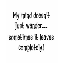KRW Mind Wanders Funny T-Shirt by KRWDesigns KRW Mind Wanders Funny T-Shirt