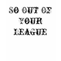 KRW So Out Of Your League Flirty Shirt by KRWDesigns KRW So Out Of Your League Flirty Shirt