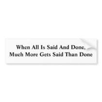 KRW When All Is Said and Done... bumper stickers by KRWDesigns KRW When All Is Said and Done... bumper stickers