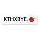 KTHXBYE. bumper stickers by TheZyzzyvaProject KTHXBYE. bumper stickers