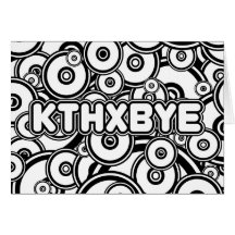 KTHXBYE CARDS