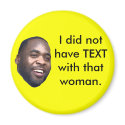 Kwame: I did not have TEXT with that woman. magnets