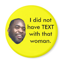 Kwame: I did not have TEXT with that woman. magnets