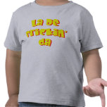 La De Frickin' Da Toddler T-Shirt