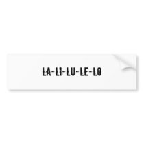 La-li-lu-le-lo Bumper Sticker