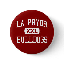 La Pryor - Bulldogs - High School - La Pryor Texas Pinback Button