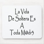 La Vida De Soltera Es A Toda Madre Mouse Pad